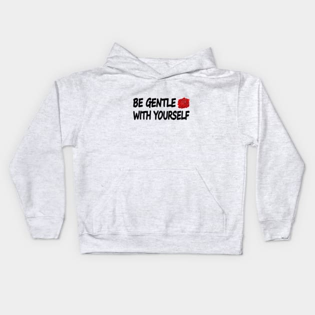 Be Gentle With Yourself Kids Hoodie by It'sMyTime